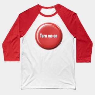 Turn Me On - Funny Flirt Mode Design Baseball T-Shirt